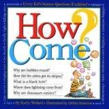 How Come? Every Kid’s Science Questions Explained