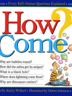 How Come? Every Kid’s Science Questions ...