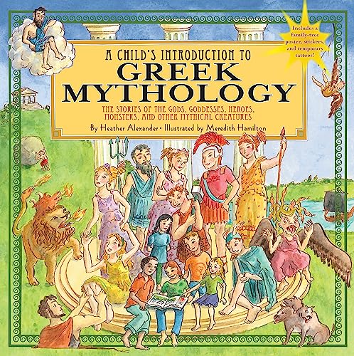 A Child’s Introduction to Greek Mythology: The Stories of the Gods, Goddesses, Heroes, Monsters, and Other Mythical Creatures A Child’s Introduction to Greek Mythology: The Stories of the Gods, Goddesses, Heroes, Monsters, and Other Mythical Creatures