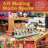 Art Making & Studio Spaces: Unleash Your Inner Artist: An Intimate Look at 31 Creative Work Spaces