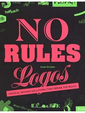 No Rules Logos: Radical Design Solutions that Break the Rules (No Rules!)