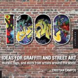 1,000 Ideas for Graffiti and Street Art: Murals, Tags, and More from Artists Around the World (1000 Series) 1,000 Ideas for Graffiti and Street Art: Murals, Tags, and More from Artists Around the World (1000 Series)