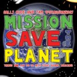 Mission: Save the Planet: 10 Steps Any Kid Can Take to Help Save the Planet