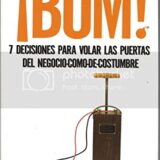 ¡Bum!: 7 decisiones para volar las puertas del negocio como de costumbre ¡Bum!: 7 decisiones para volar las puertas del negocio como de costumbre