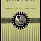 Habilidades de Comunicacion y Escucha: Empatia + Alto Nivel + Resultados