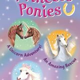 Princess Ponies Bind-up Books 4-6: A Unicorn Adventure!, An Amazing Rescue, and Best Friends Forever!