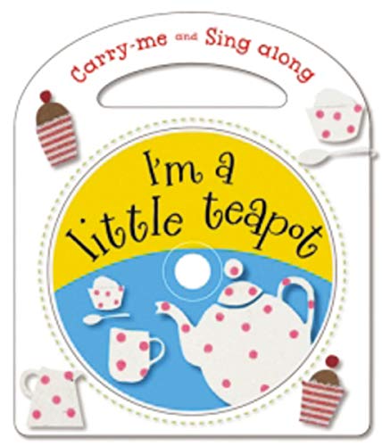 Carry-Me and Sing-Along: I’m a Little Teapot Carry-Me and Sing-Along: I’m a Little Teapot