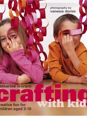 Crafting With Kids: Creative Fun for Children ...