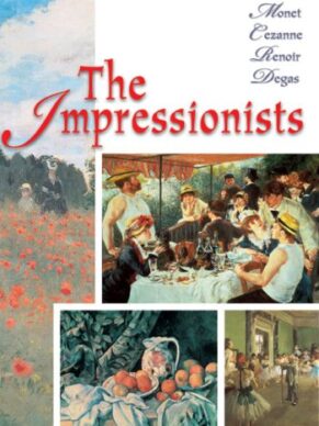 The Impressionists: Monet, Cezanne, Renoir, De...